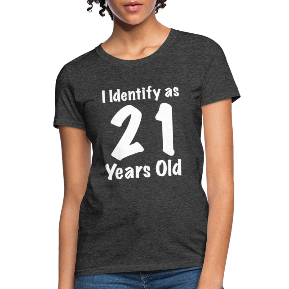 I Identify as 21 Years Old Women's Contoured T-Shirt (Birthday Gift Idea) - heather black