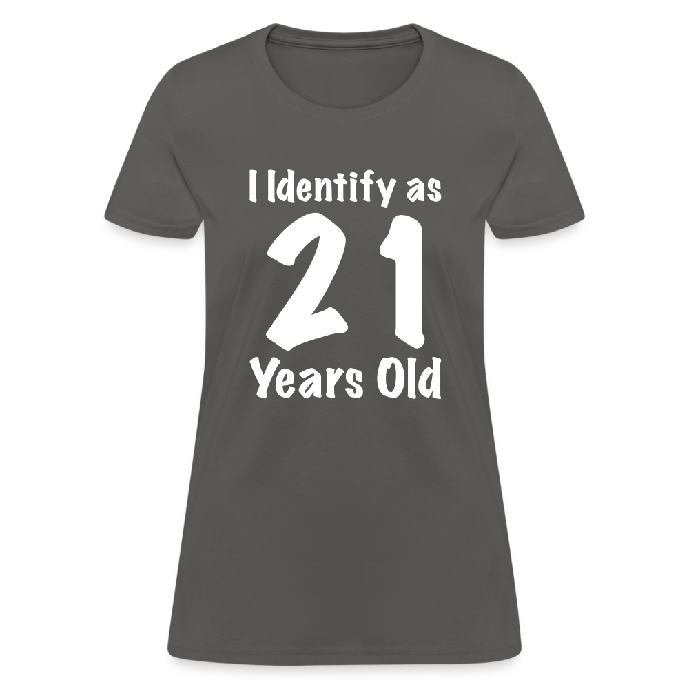 I Identify as 21 Years Old Women's Contoured T-Shirt (Birthday Gift Idea) - charcoal