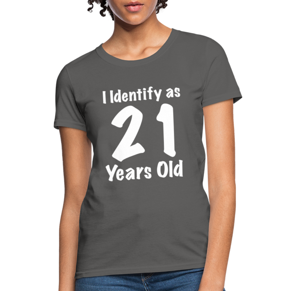 I Identify as 21 Years Old Women's Contoured T-Shirt (Birthday Gift Idea) - charcoal