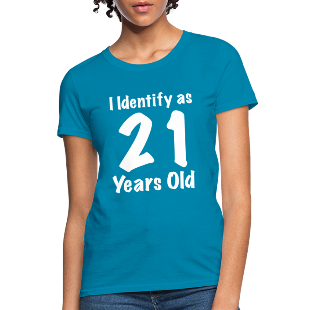 I Identify as 21 Years Old Women's Contoured T-Shirt (Birthday Gift Idea) - turquoise