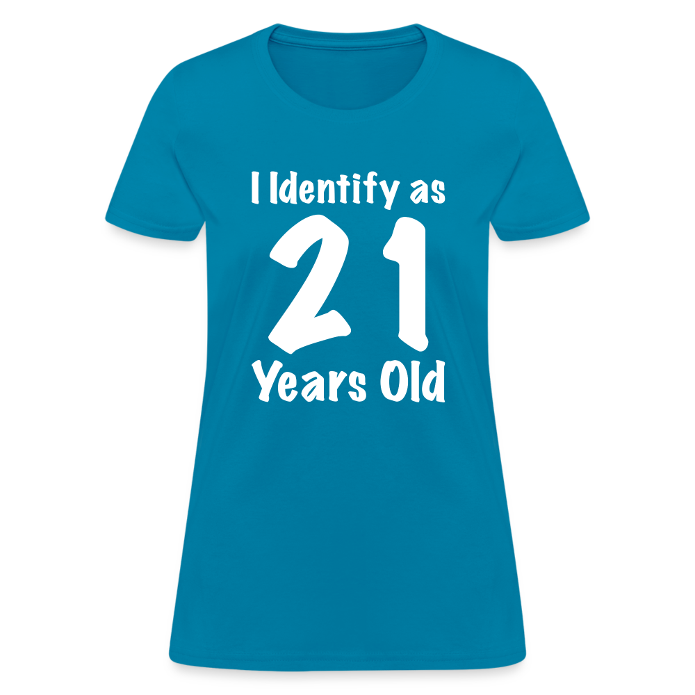 I Identify as 21 Years Old Women's Contoured T-Shirt (Birthday Gift Idea) - turquoise