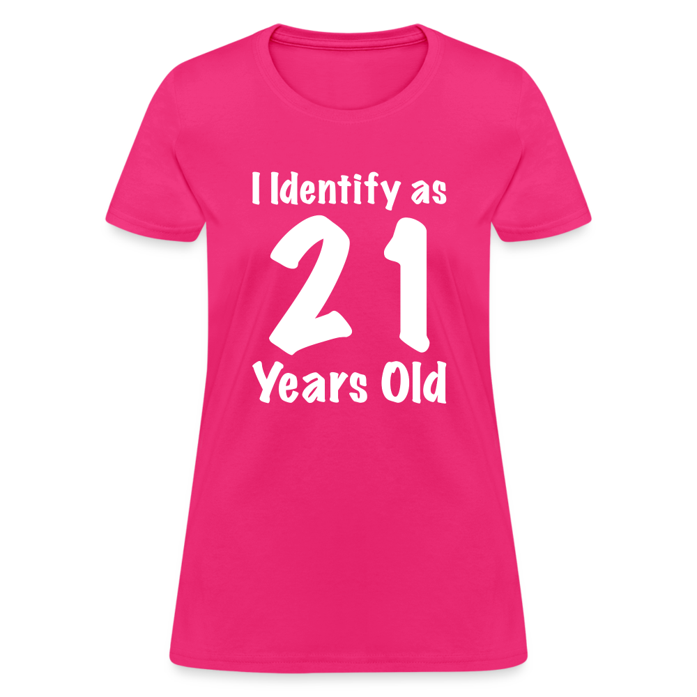 I Identify as 21 Years Old Women's Contoured T-Shirt (Birthday Gift Idea) - fuchsia