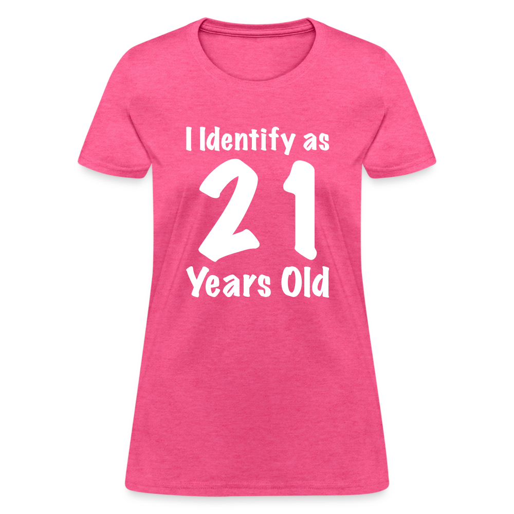 I Identify as 21 Years Old Women's Contoured T-Shirt (Birthday Gift Idea) - heather pink