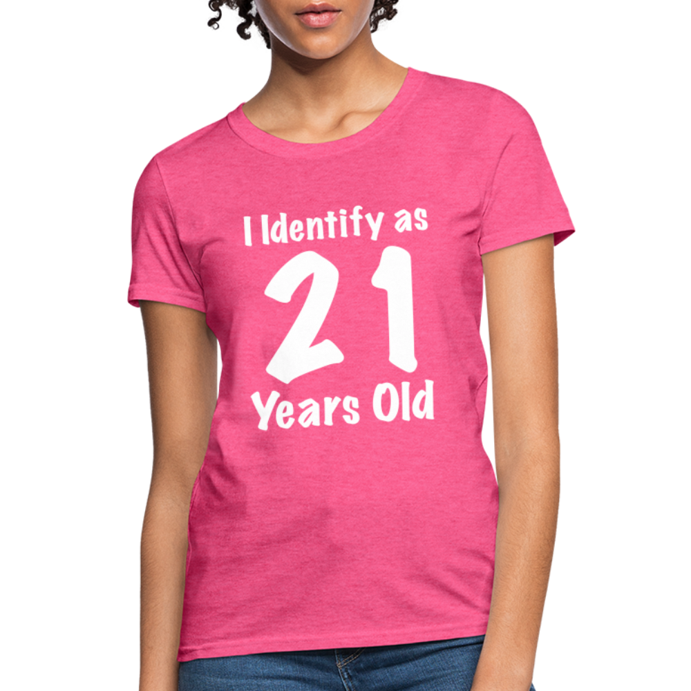 I Identify as 21 Years Old Women's Contoured T-Shirt (Birthday Gift Idea) - heather pink