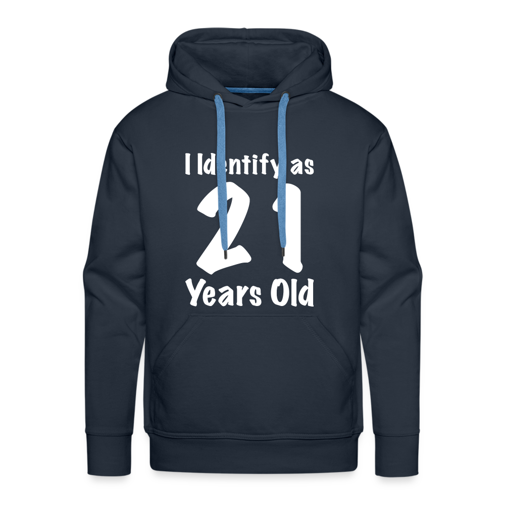 I Identify as 21 Years Old Men’s Premium Hoodie (Birthday Gift Idea) - navy