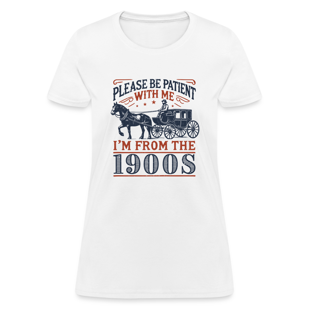 Be Patient With Me I'm From the 1900's Women's Contoured T-Shirt - white