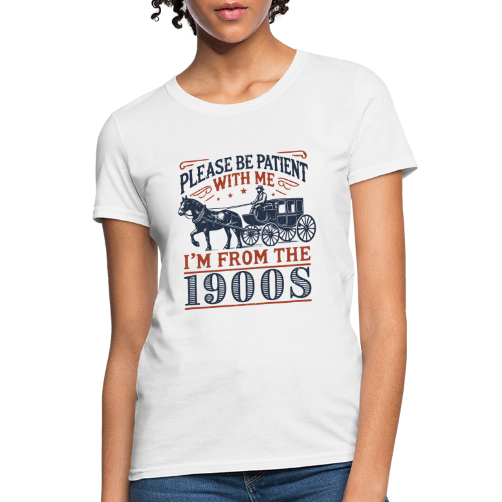 Be Patient With Me I'm From the 1900's Women's Contoured T-Shirt - white