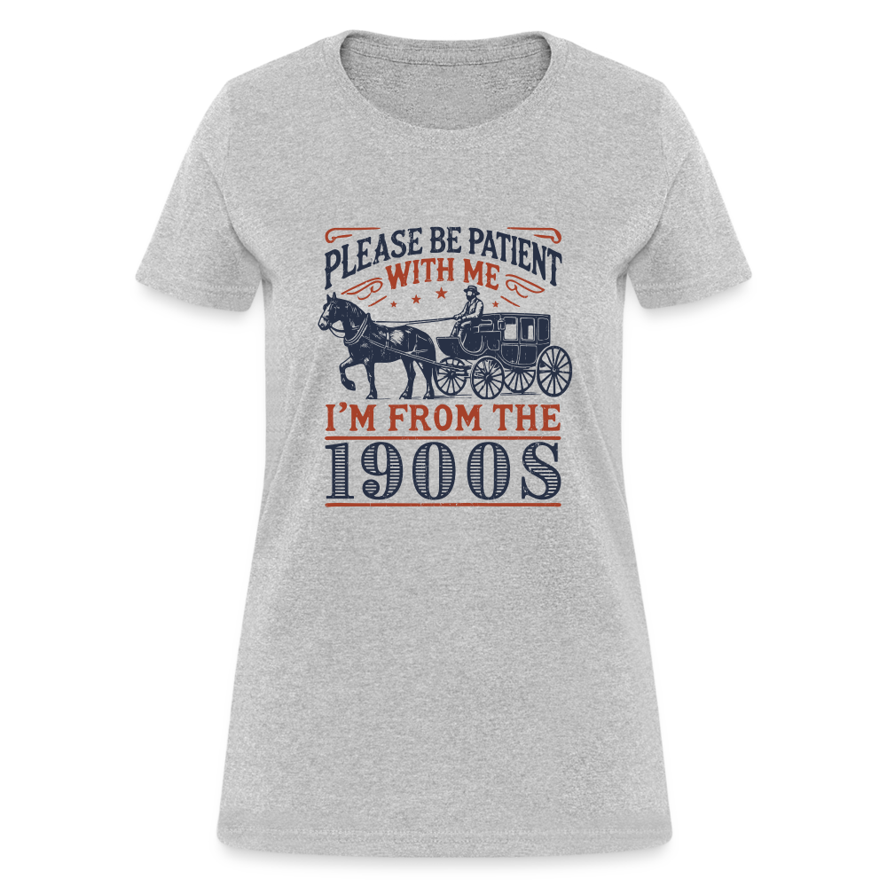 Be Patient With Me I'm From the 1900's Women's Contoured T-Shirt - heather gray