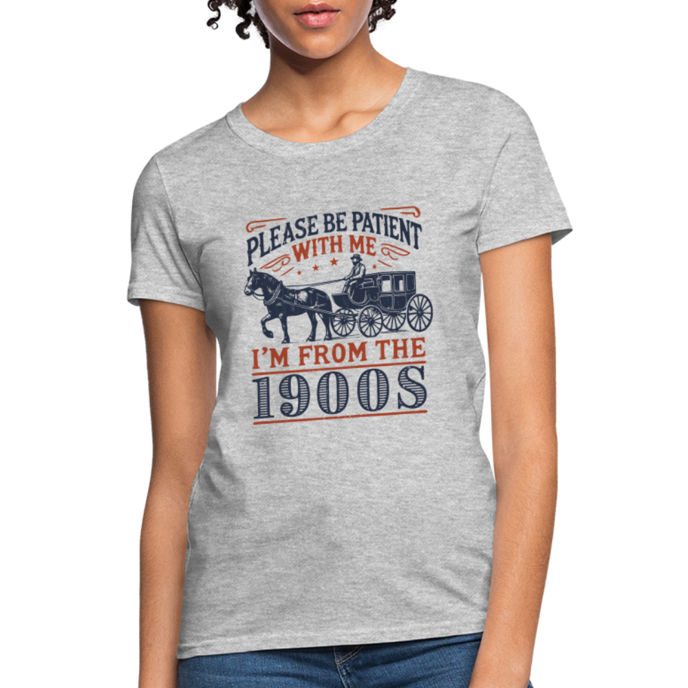 Be Patient With Me I'm From the 1900's Women's Contoured T-Shirt - heather gray