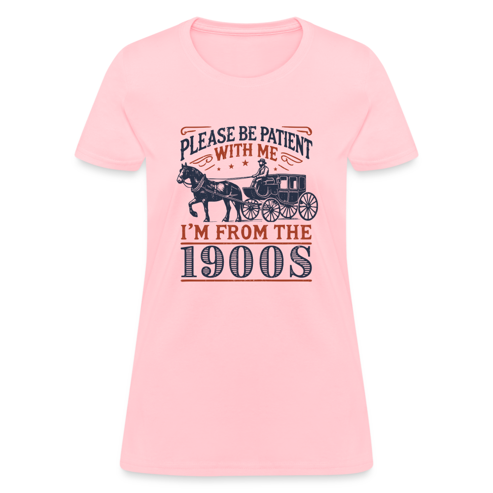 Be Patient With Me I'm From the 1900's Women's Contoured T-Shirt - pink