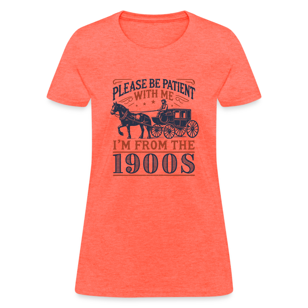 Be Patient With Me I'm From the 1900's Women's Contoured T-Shirt - heather coral