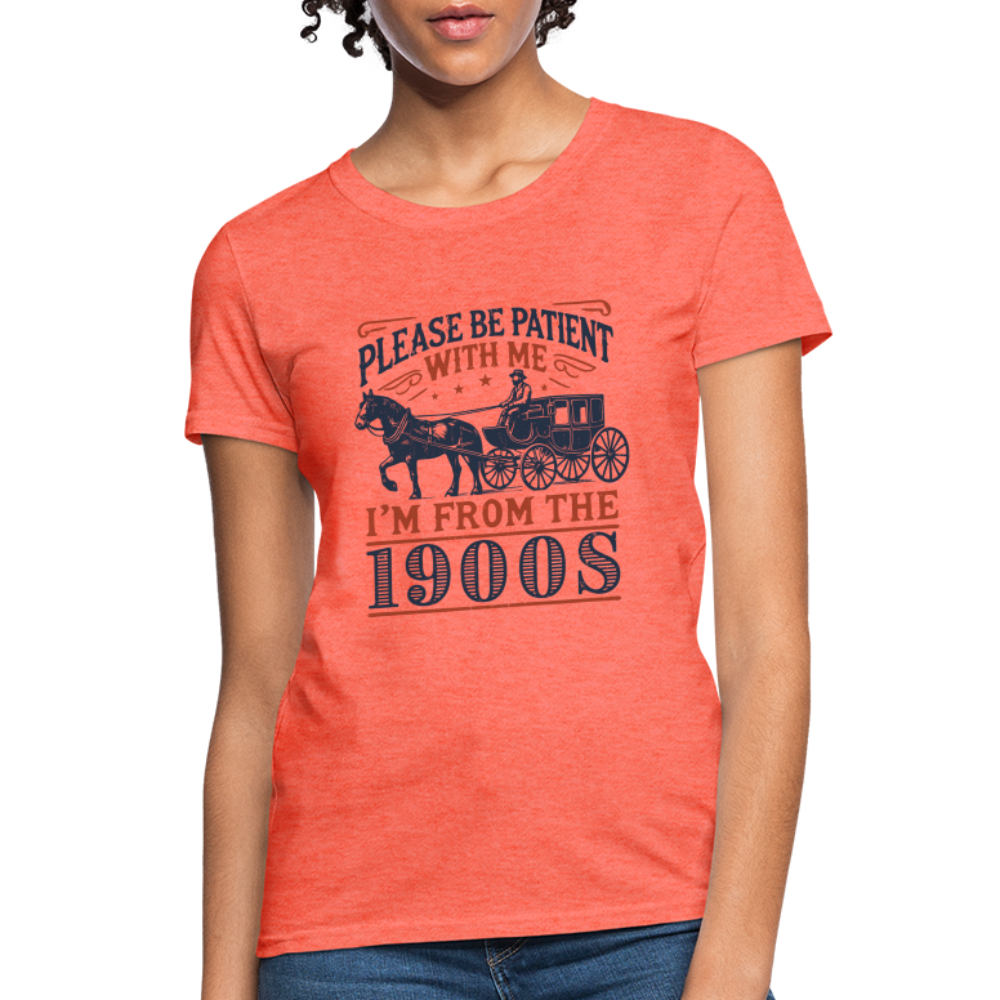 Be Patient With Me I'm From the 1900's Women's Contoured T-Shirt - heather coral