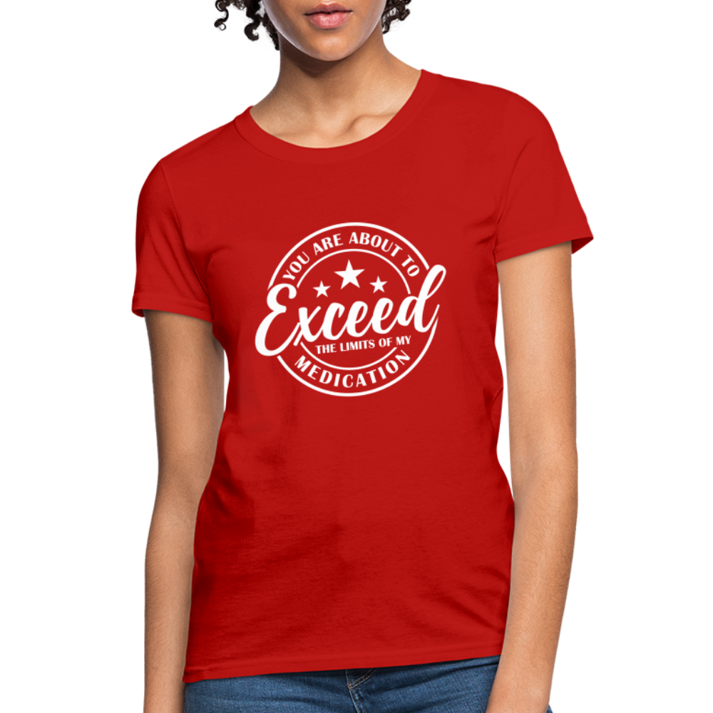 You Exceed the Limits of my Medication Women's T-Shirt - red