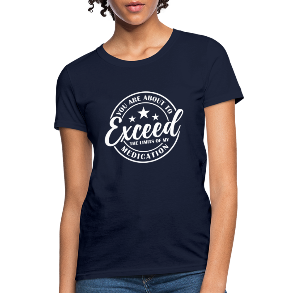 You Exceed the Limits of my Medication Women's T-Shirt - navy