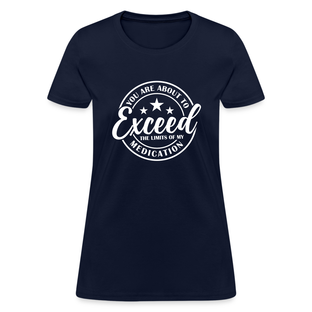 You Exceed the Limits of my Medication Women's T-Shirt - navy