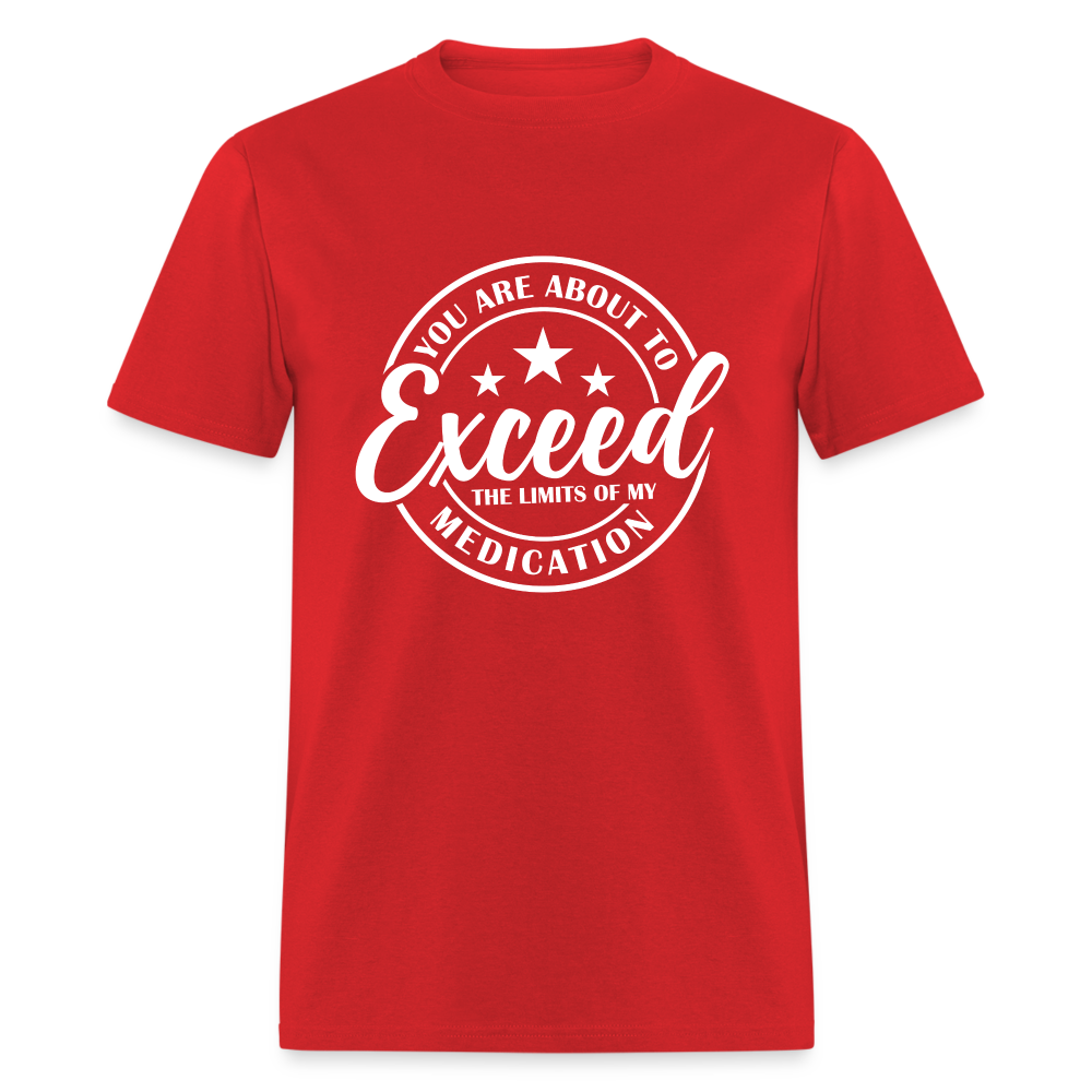 You Exceed the Limits of my Medication T-Shirt - red