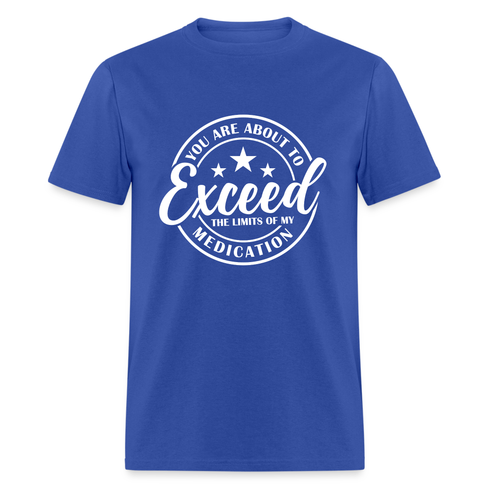 You Exceed the Limits of my Medication T-Shirt - royal blue