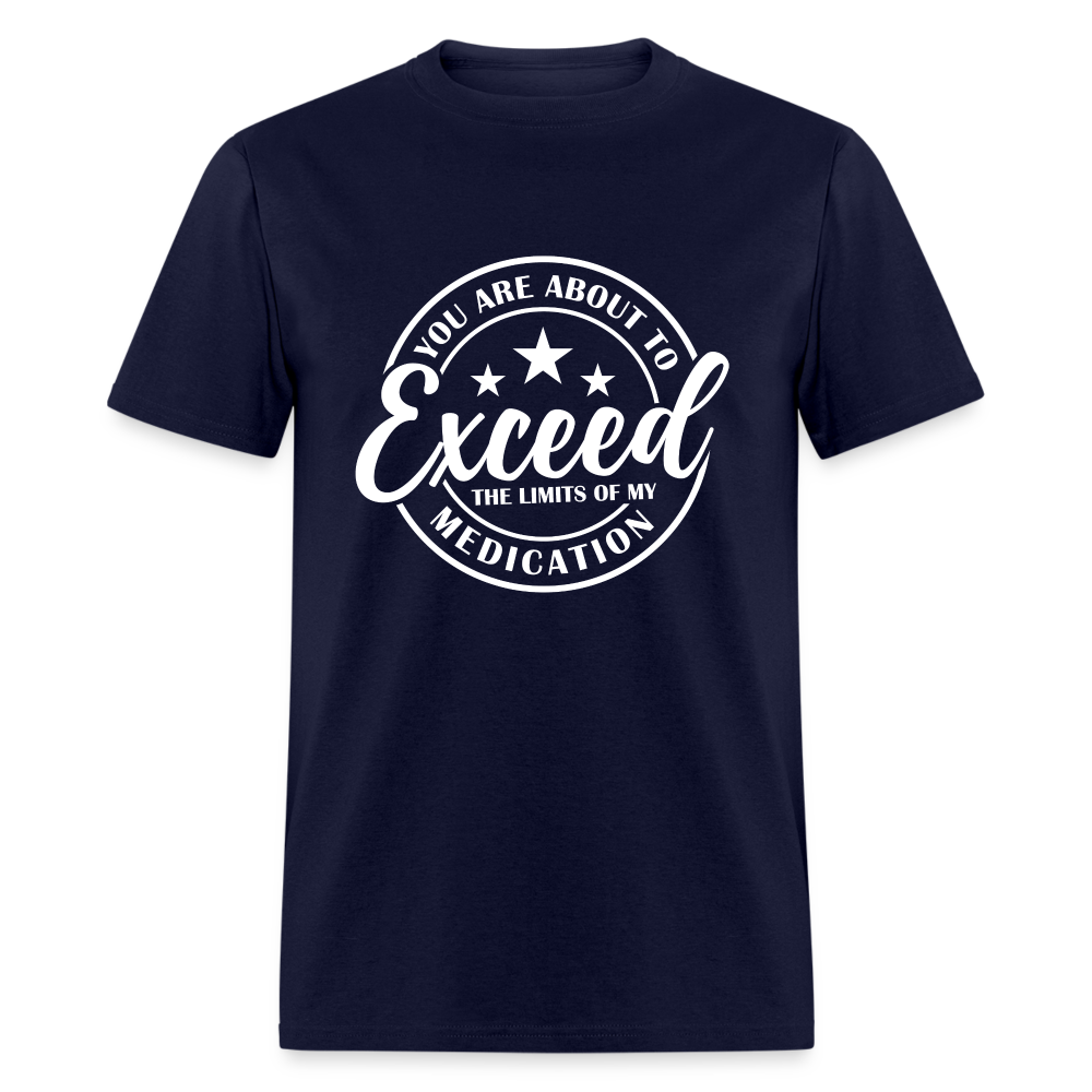 You Exceed the Limits of my Medication T-Shirt - navy