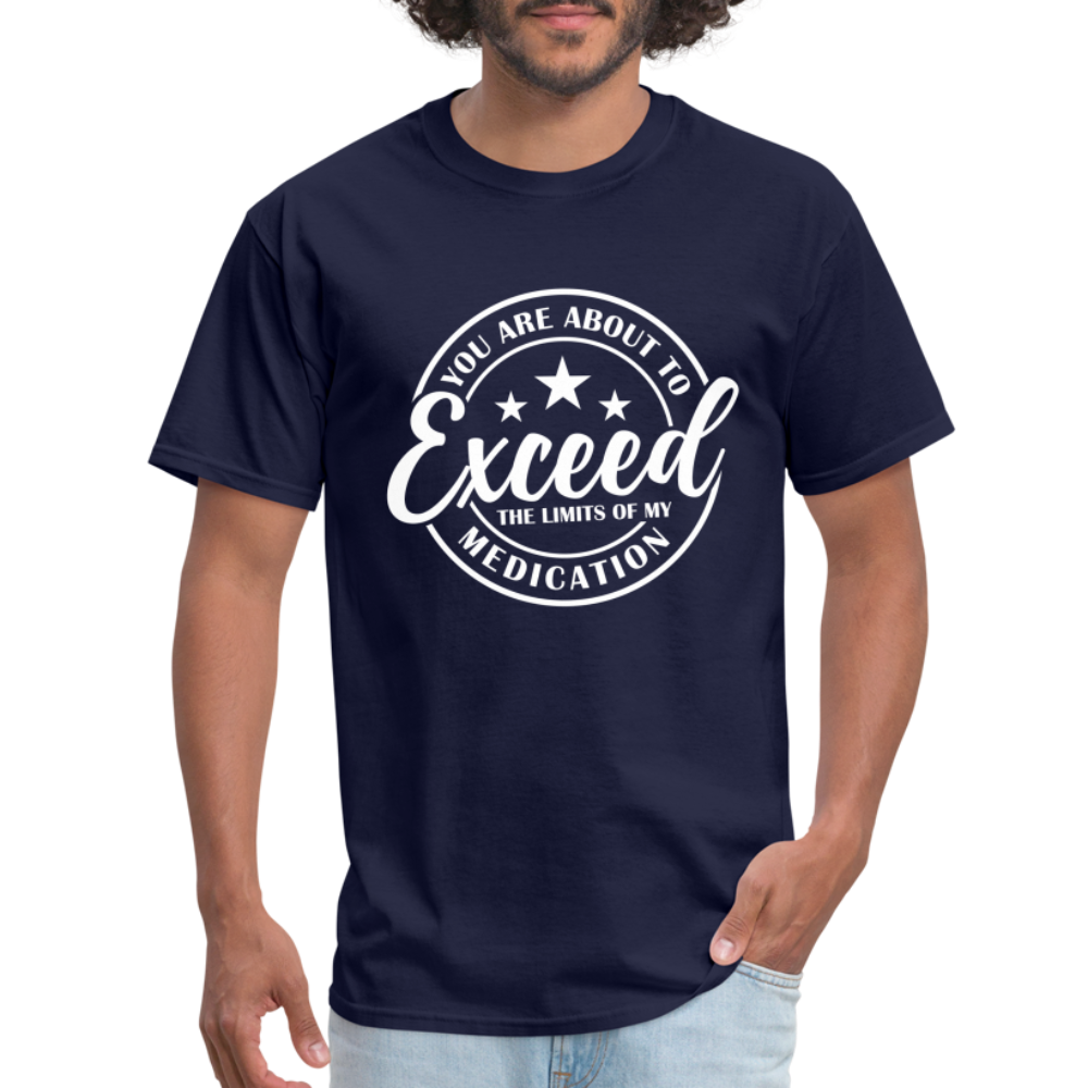 You Exceed the Limits of my Medication T-Shirt - navy