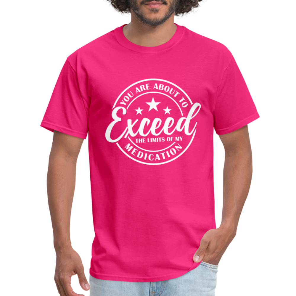 You Exceed the Limits of my Medication T-Shirt - fuchsia