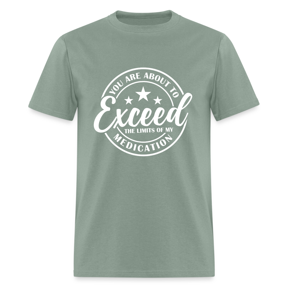 You Exceed the Limits of my Medication T-Shirt - sage