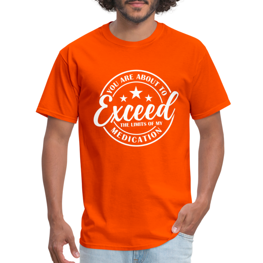 You Exceed the Limits of my Medication T-Shirt - orange