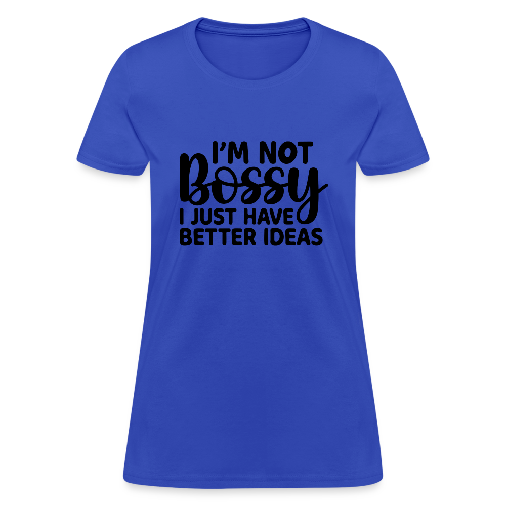 I'm Not Bossy I Just Have Better Ideas Women's T-Shirt - royal blue