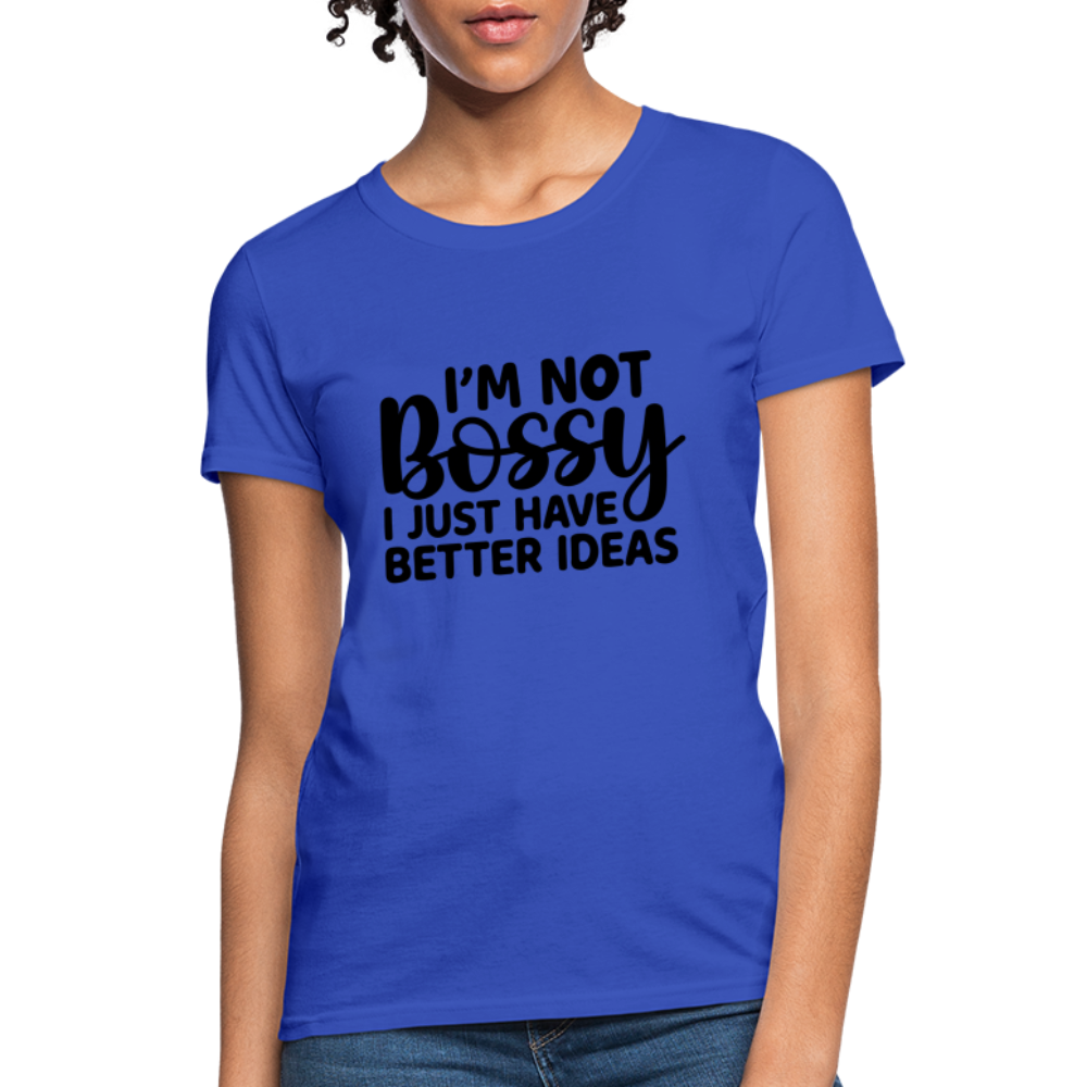 I'm Not Bossy I Just Have Better Ideas Women's T-Shirt - royal blue