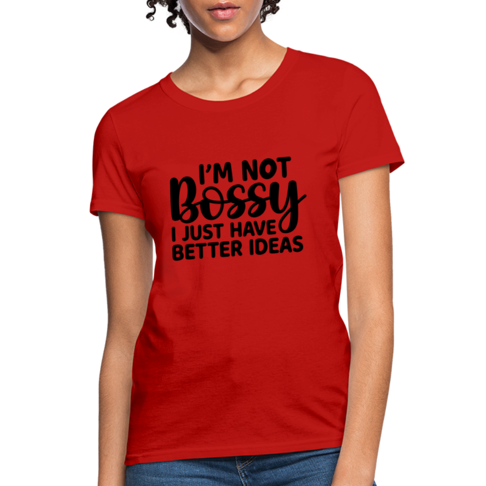 I'm Not Bossy I Just Have Better Ideas Women's T-Shirt - red