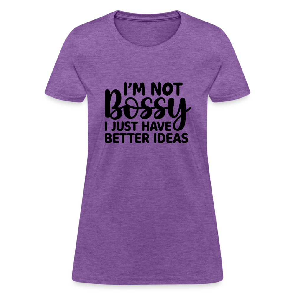 I'm Not Bossy I Just Have Better Ideas Women's T-Shirt - purple heather