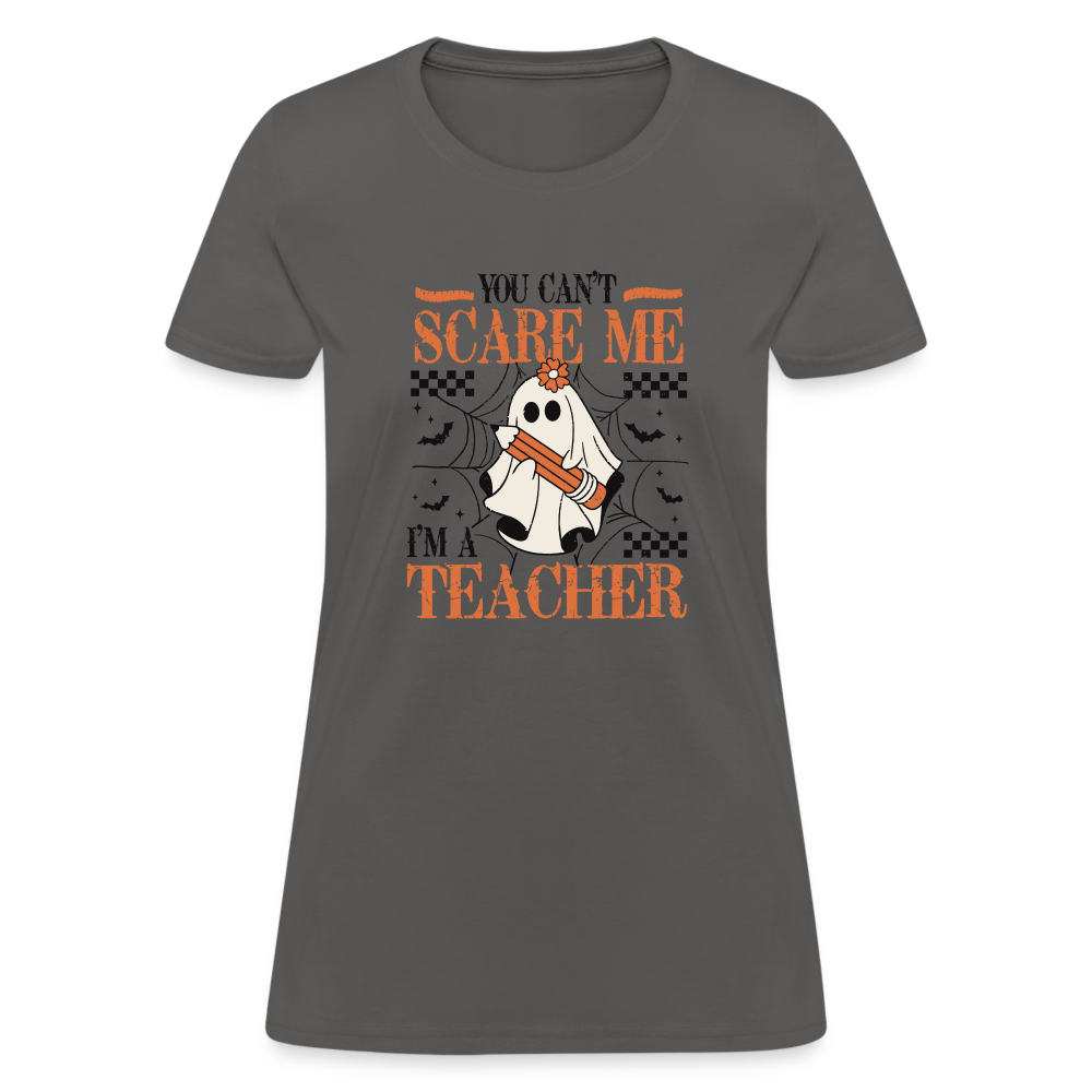 (Halloween) You Can't Scare Me I'm a Teacher Women's T-Shirt - charcoal