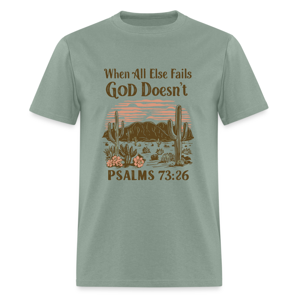 When All Else Fails God Doesn't (Psalms 73:26) T-Shirt - sage