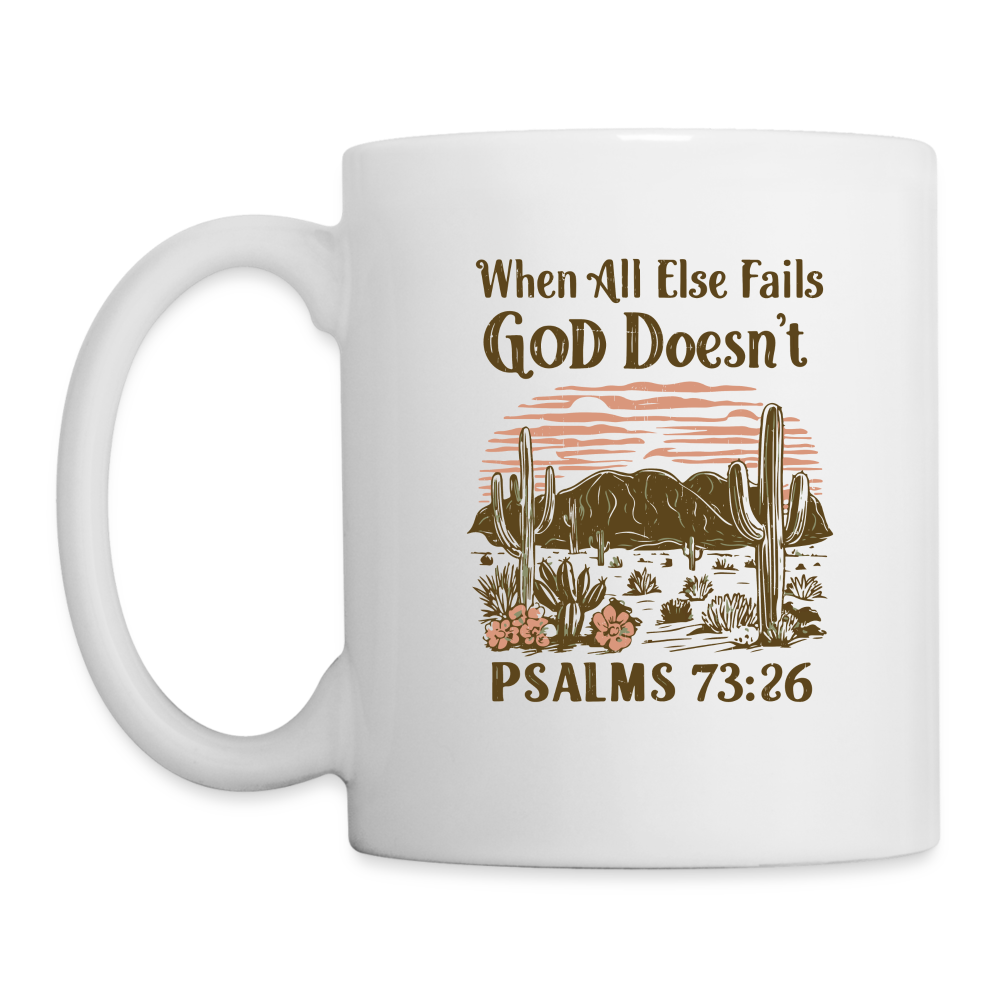 When All Else Fails God Doesn't (Psalms 73:26) Coffee Mug - white