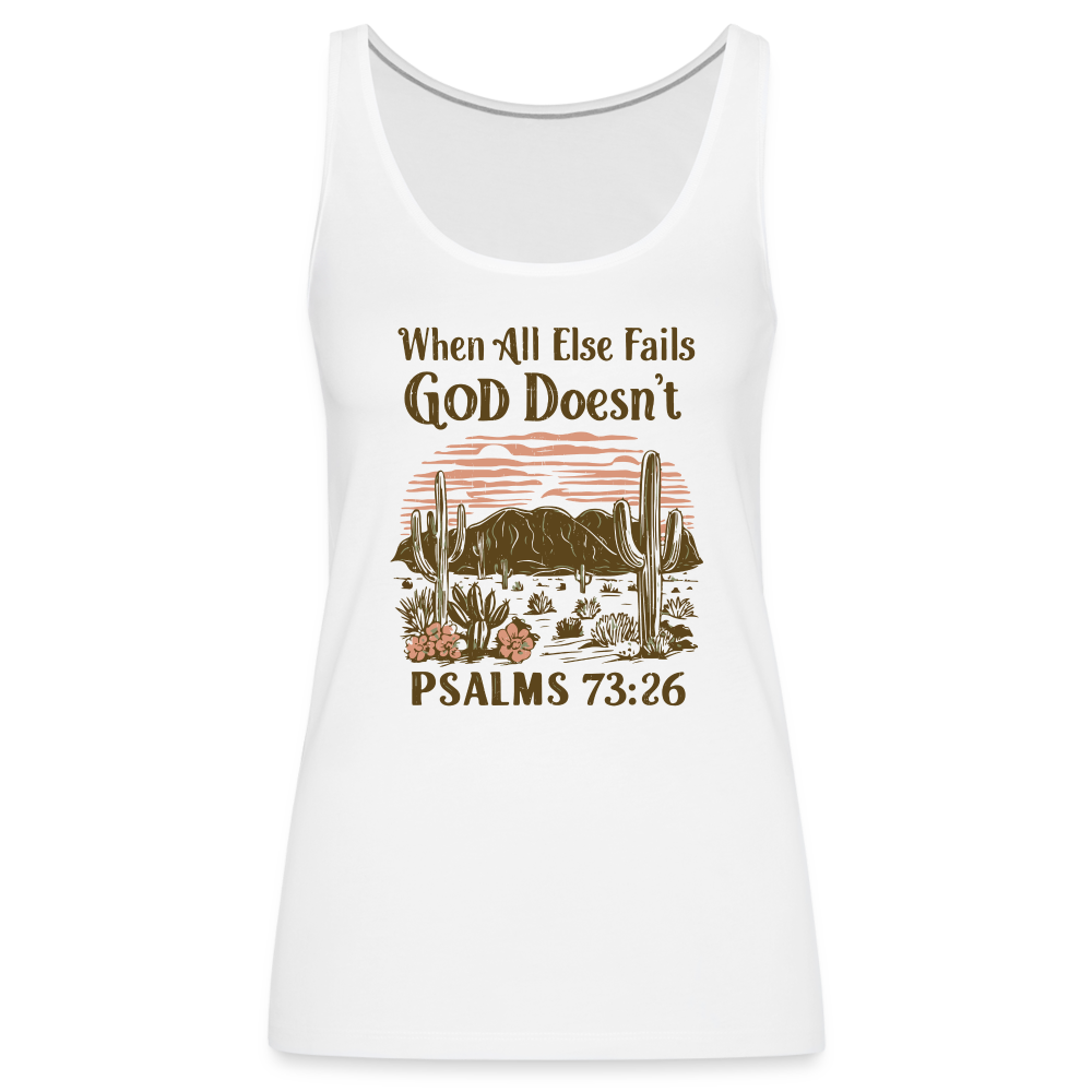 When All Else Fails God Doesn't (Psalms 73:26) Women’s Premium Tank Top - white