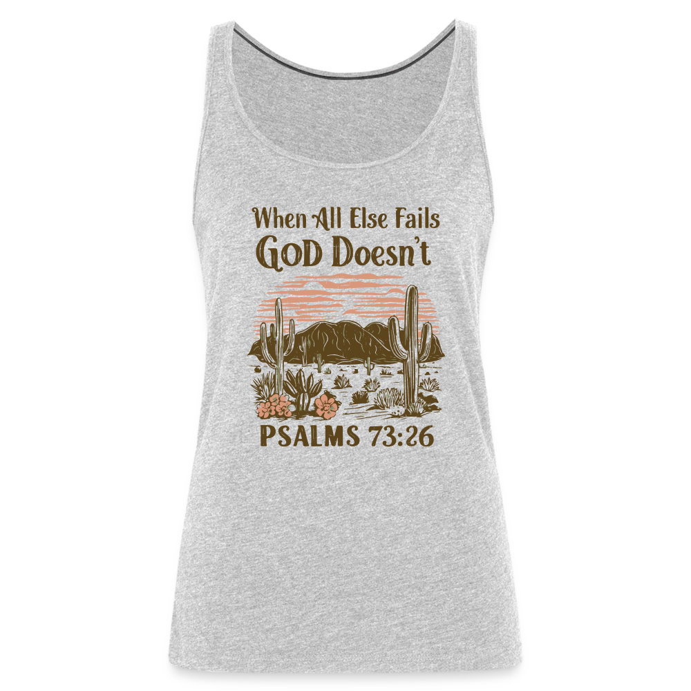 When All Else Fails God Doesn't (Psalms 73:26) Women’s Premium Tank Top - heather gray