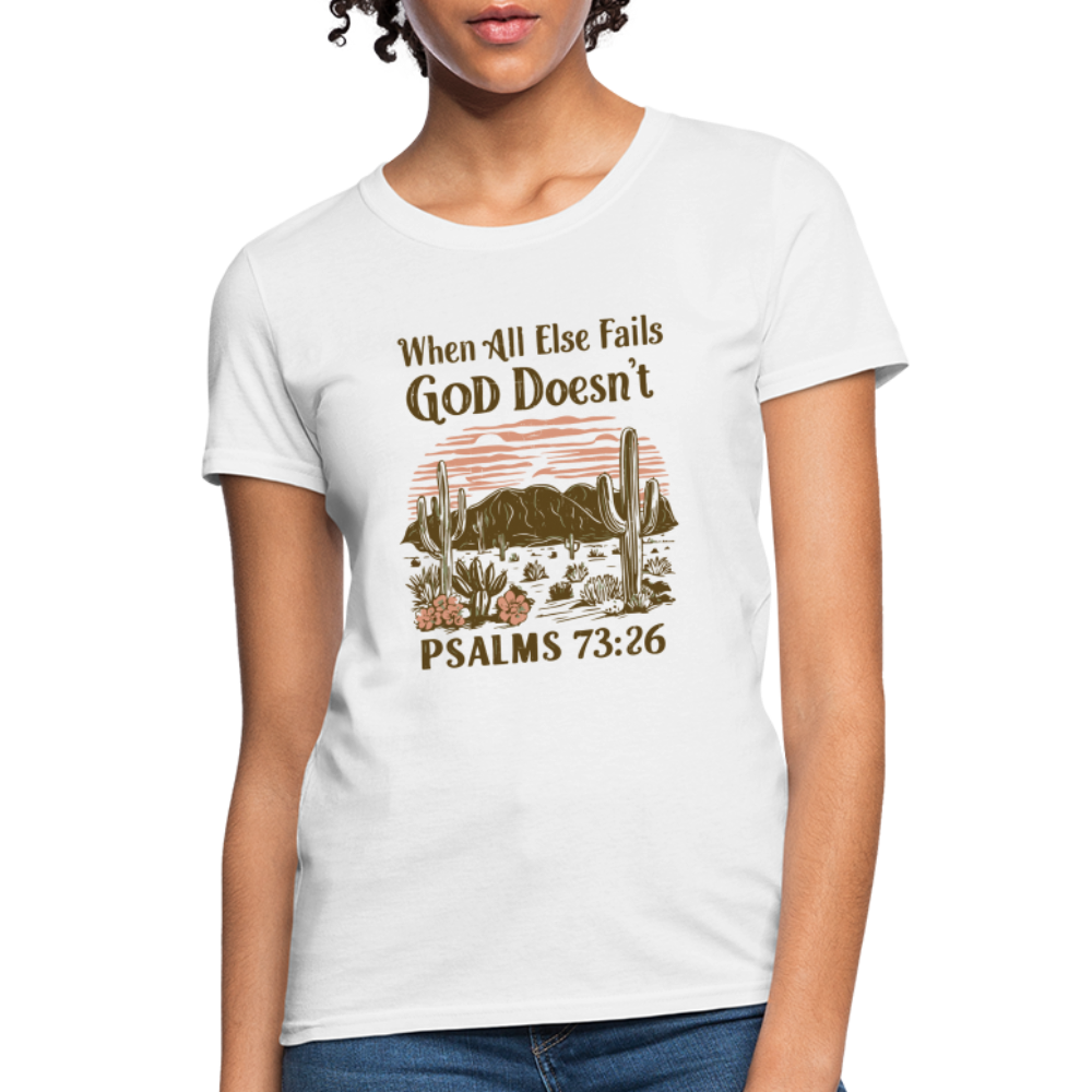 When All Else Fails God Doesn't (Psalms 73:26) Women's T-Shirt - white