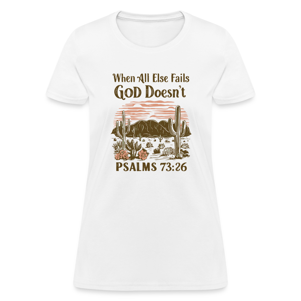 When All Else Fails God Doesn't (Psalms 73:26) Women's T-Shirt - white