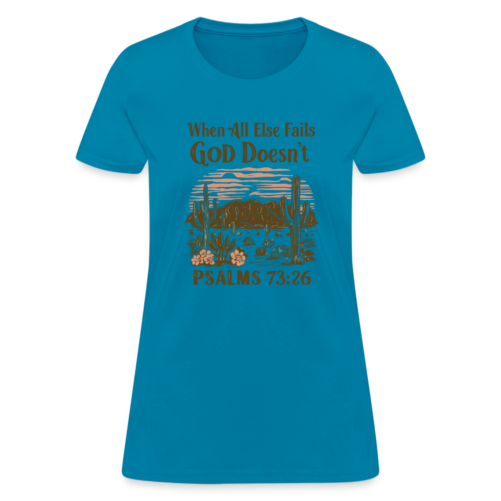 When All Else Fails God Doesn't (Psalms 73:26) Women's T-Shirt - turquoise