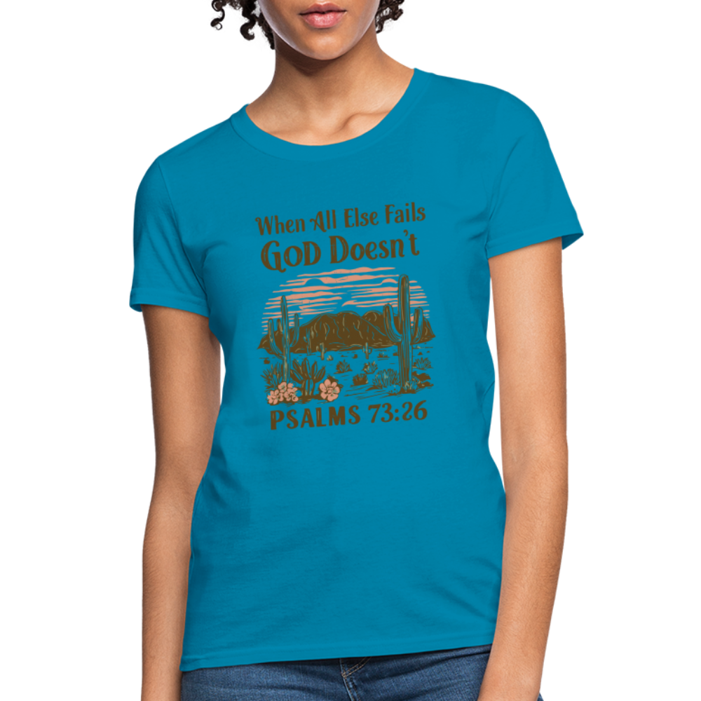 When All Else Fails God Doesn't (Psalms 73:26) Women's T-Shirt - turquoise