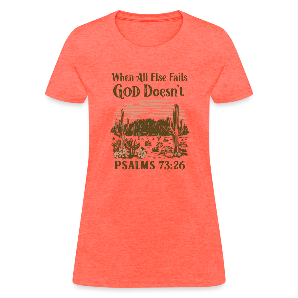 When All Else Fails God Doesn't (Psalms 73:26) Women's T-Shirt - heather coral