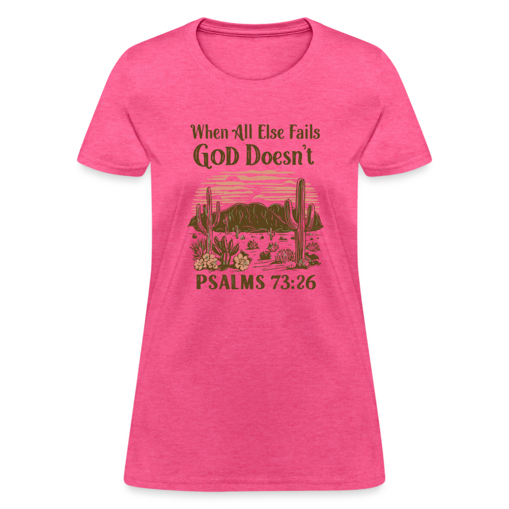 When All Else Fails God Doesn't (Psalms 73:26) Women's T-Shirt - heather pink