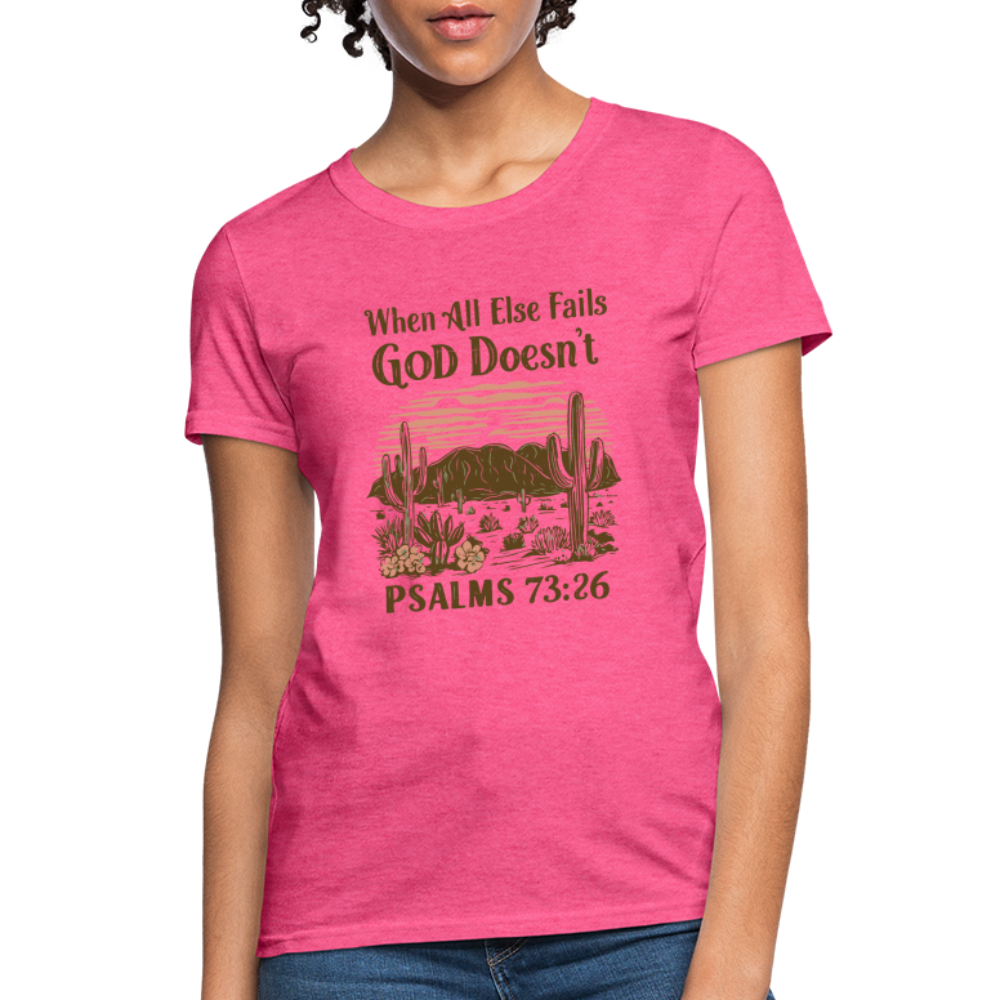 When All Else Fails God Doesn't (Psalms 73:26) Women's T-Shirt - heather pink