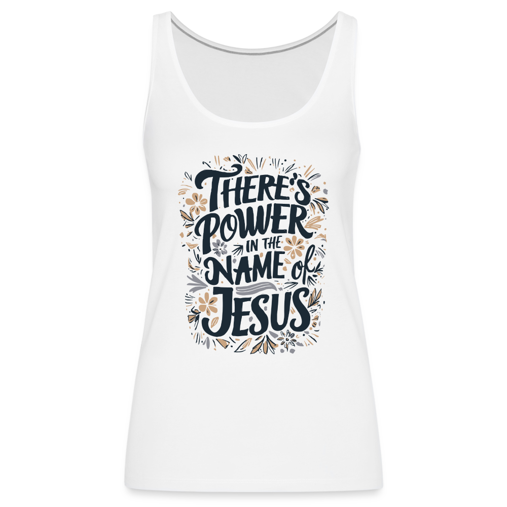 There's Power in the Name of Jesus Women’s Premium Tank Top - white