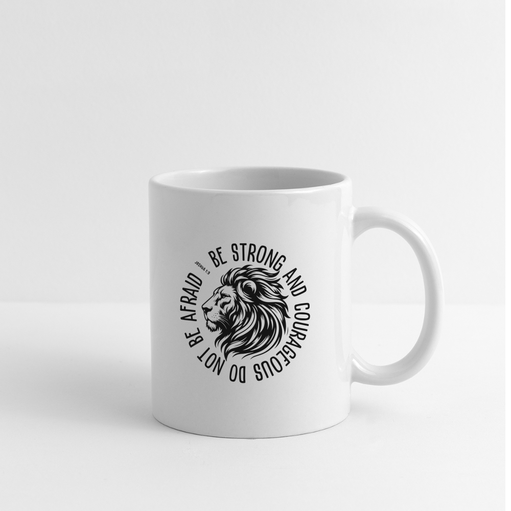 Be Strong and Courageous Do Not Be Afraid (Joshua 1:9) Coffee Mug - white