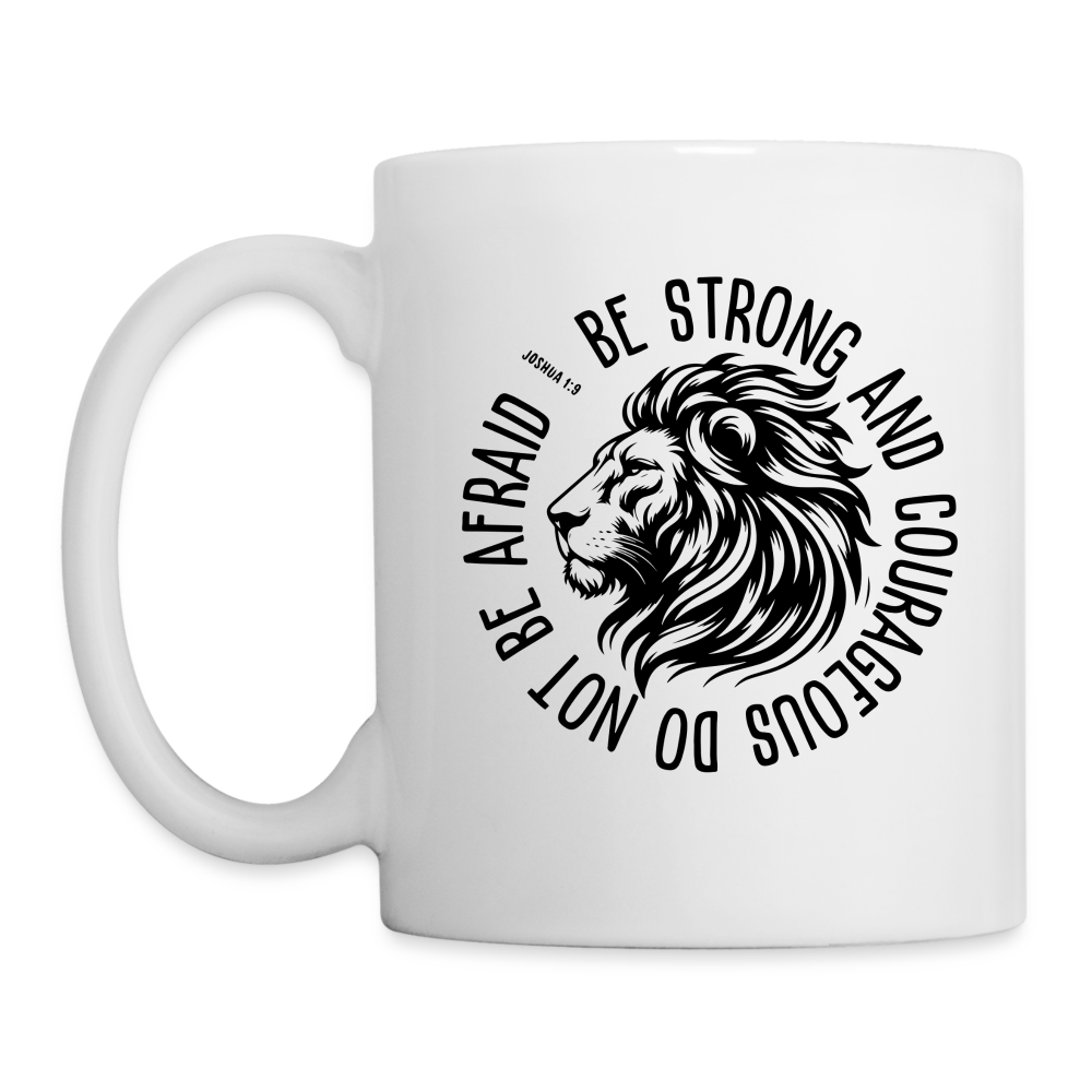 Be Strong and Courageous Do Not Be Afraid (Joshua 1:9) Coffee Mug - white