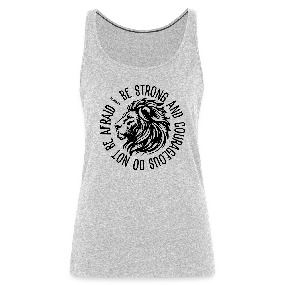 Be Strong and Courageous Do Not Be Afraid (Joshua 1:9) Women’s Premium Tank Top - heather gray