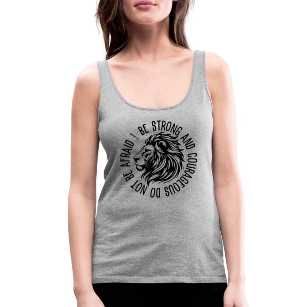 Be Strong and Courageous Do Not Be Afraid (Joshua 1:9) Women’s Premium Tank Top - heather gray