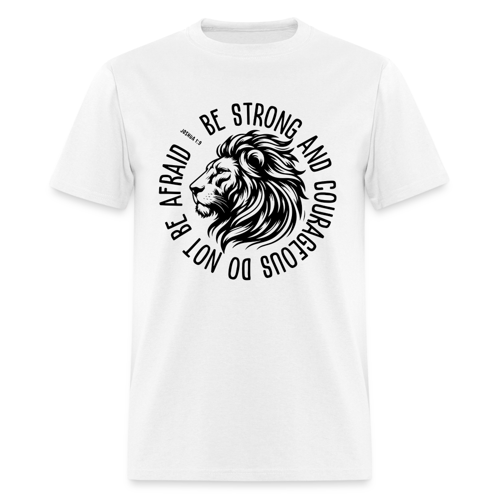 Be Strong and Courageous Do Not Be Afraid (Joshua 1:9) T-Shirt - white