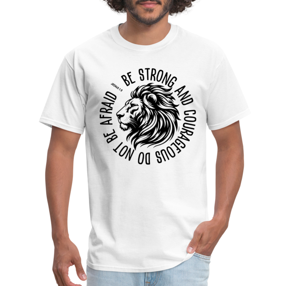 Be Strong and Courageous Do Not Be Afraid (Joshua 1:9) T-Shirt - white