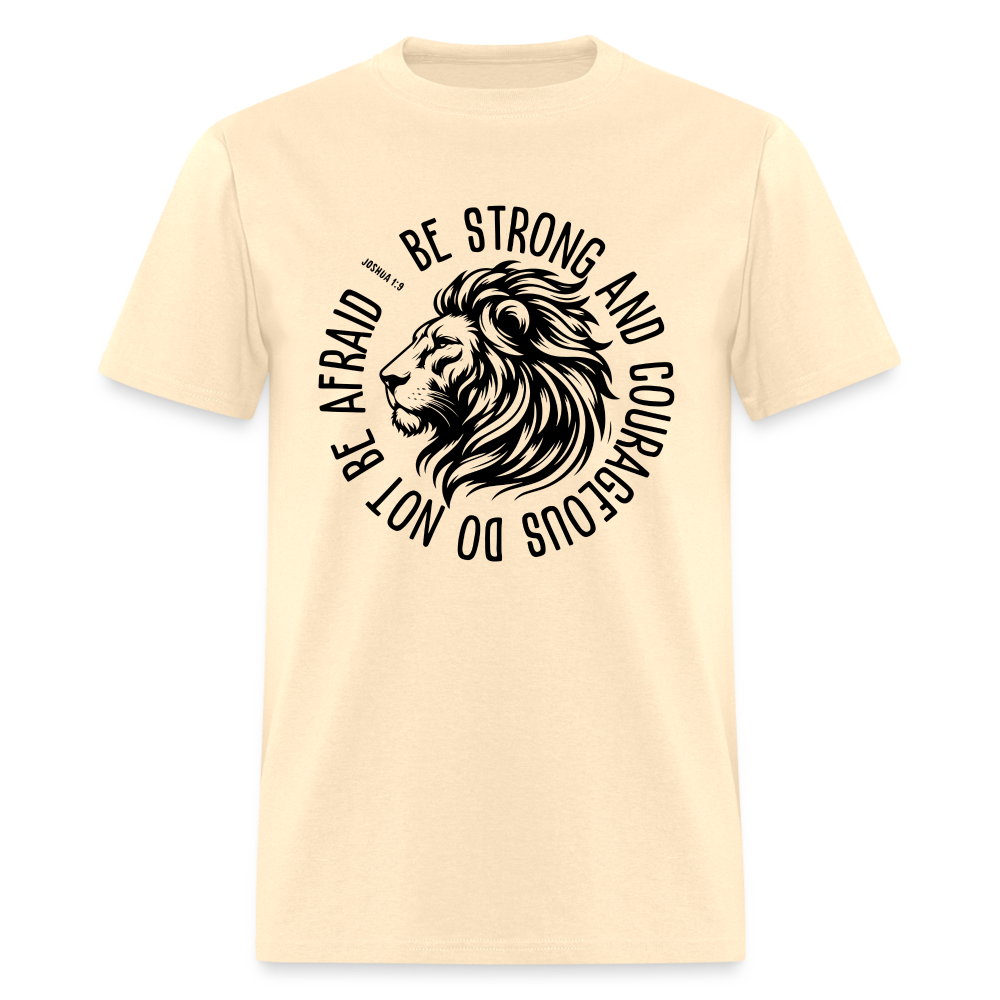 Be Strong and Courageous Do Not Be Afraid (Joshua 1:9) T-Shirt - natural